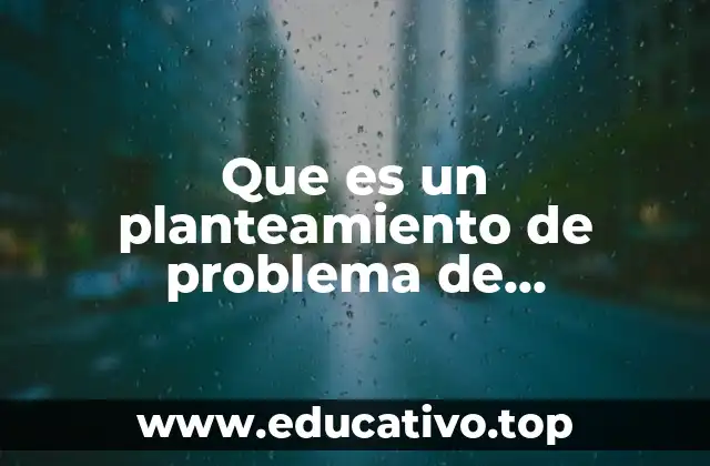 Que es un planteamiento de problema de investigacion