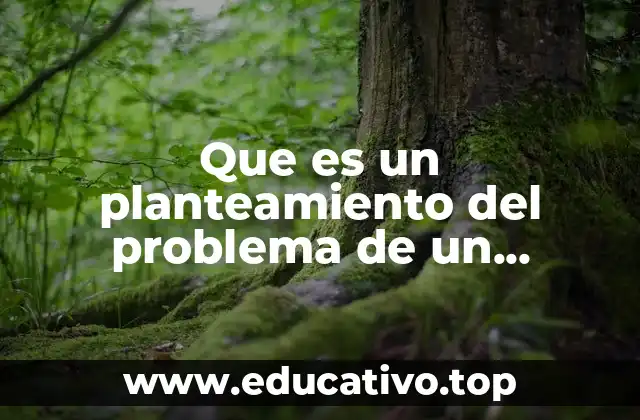 Que es un planteamiento del problema de un proyecto cientifico