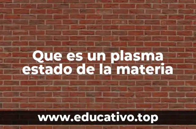 Que es un plasma estado de la materia