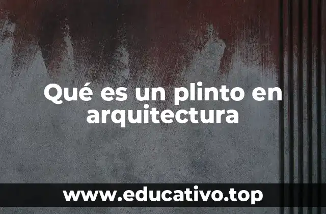 Qué es un plinto en arquitectura