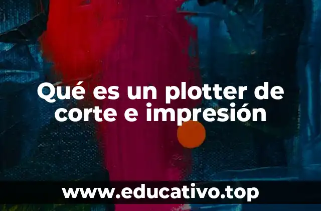 Qué es un plotter de corte e impresión