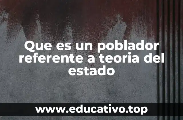 Que es un poblador referente a teoria del estado