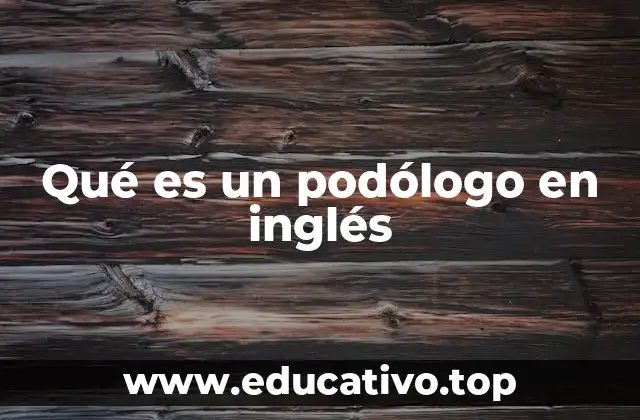 Qué es un podólogo en inglés