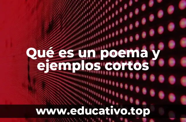 Qué es un poema y ejemplos cortos