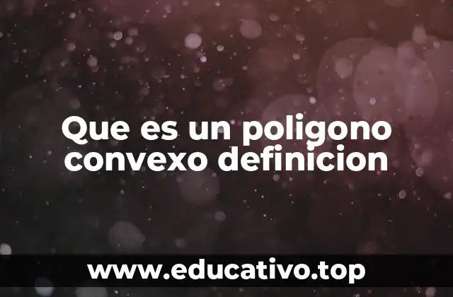 Que es un poligono convexo definicion