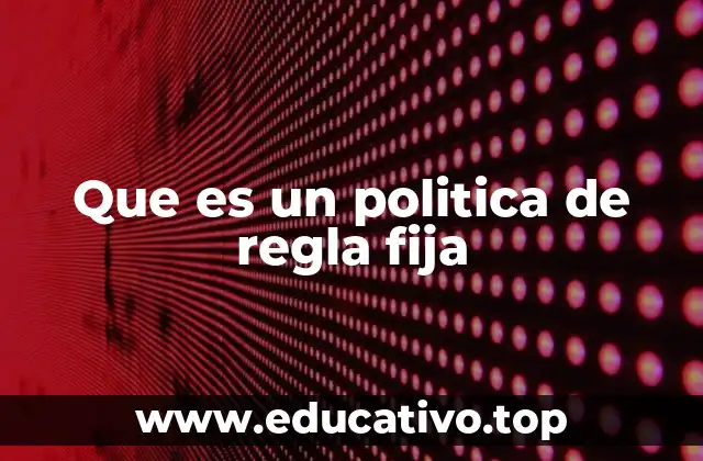 Que es un politica de regla fija