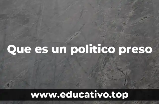 Que es un politico preso
