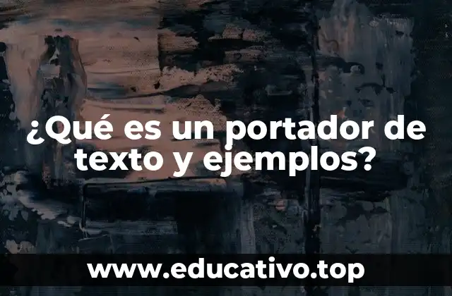 ¿Qué es un portador de texto y ejemplos?