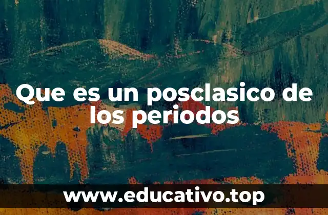 Que es un posclasico de los periodos