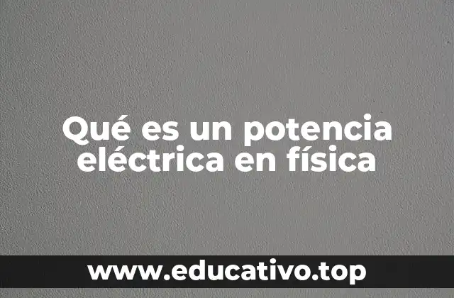 Qué es un potencia eléctrica en física