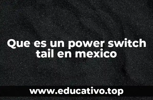 Que es un power switch tail en mexico