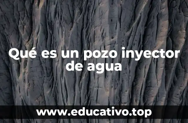 El papel de los pozos inyectores en la gestión del agua subterránea