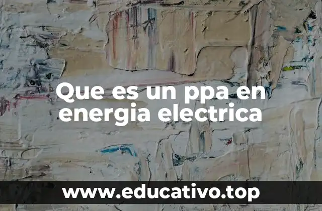 Que es un ppa en energia electrica