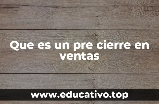 Que es un pre cierre en ventas