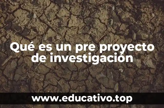 Qué es un pre proyecto de investigación