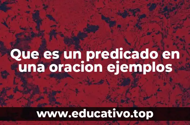 Que es un predicado en una oracion ejemplos