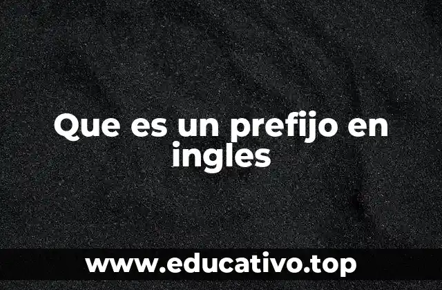 Que es un prefijo en ingles