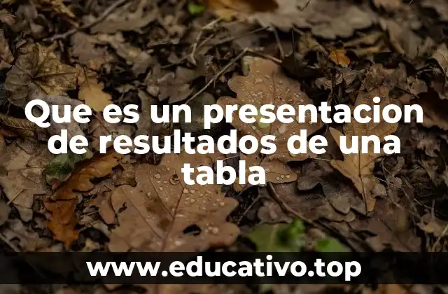 Que es un presentacion de resultados de una tabla