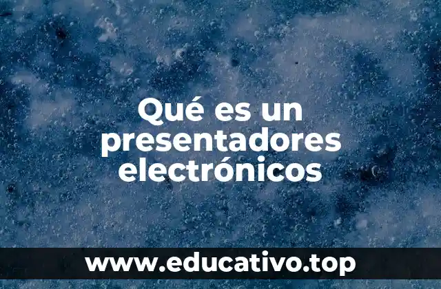 Qué es un presentadores electrónicos