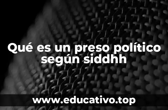 Qué es un preso político según siddhh