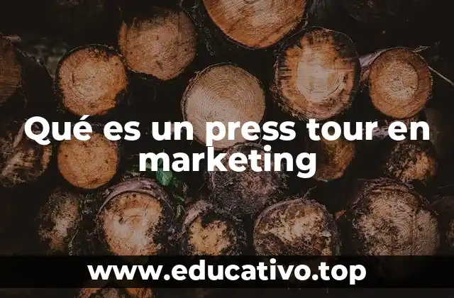Qué es un press tour en marketing