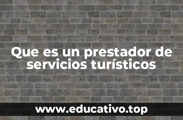 Que es un prestador de servicios turísticos