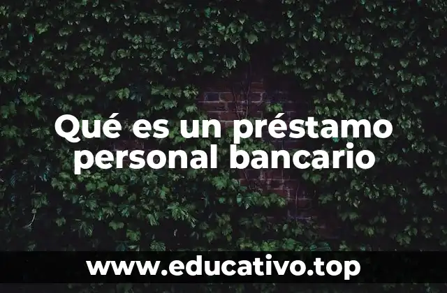 Qué es un préstamo personal bancario