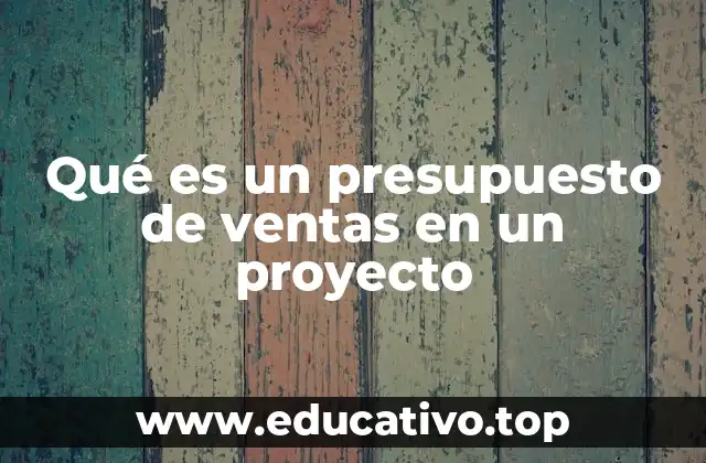 Qué es un presupuesto de ventas en un proyecto