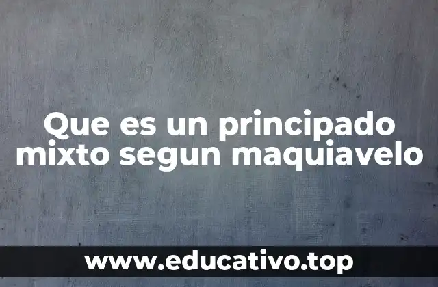 Que es un principado mixto segun maquiavelo
