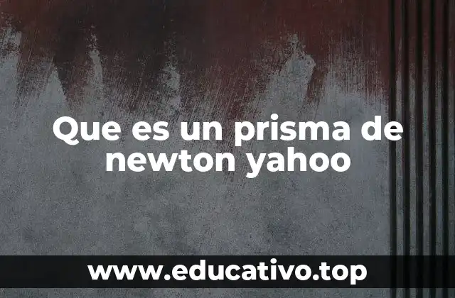 Que es un prisma de newton yahoo