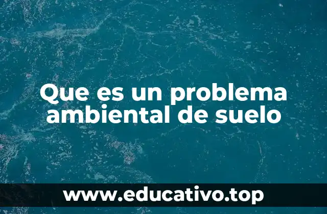 Que es un problema ambiental de suelo
