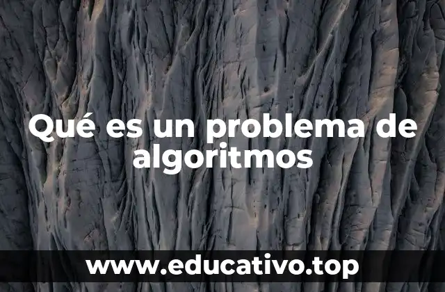 Qué es un problema de algoritmos