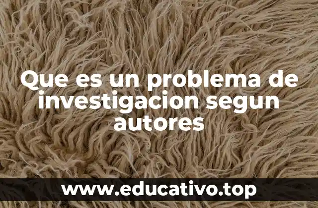 Que es un problema de investigacion segun autores