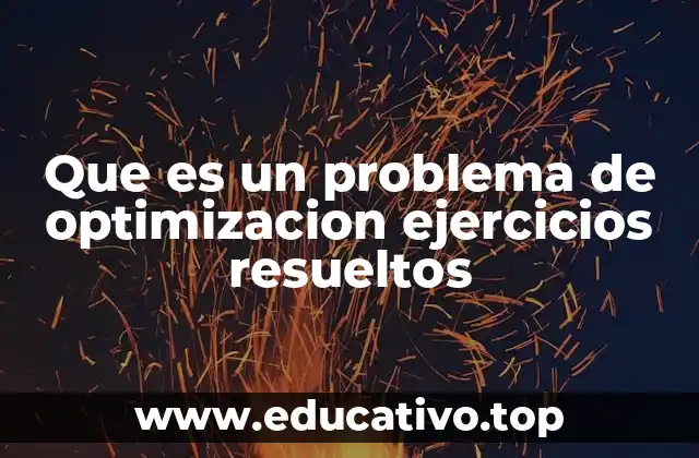 Que es un problema de optimizacion ejercicios resueltos
