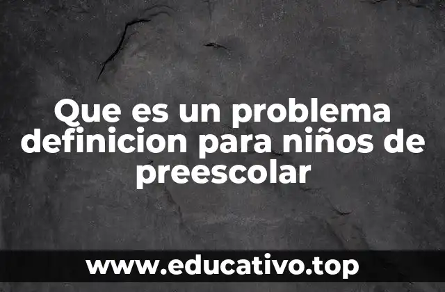 Que es un problema definicion para niños de preescolar