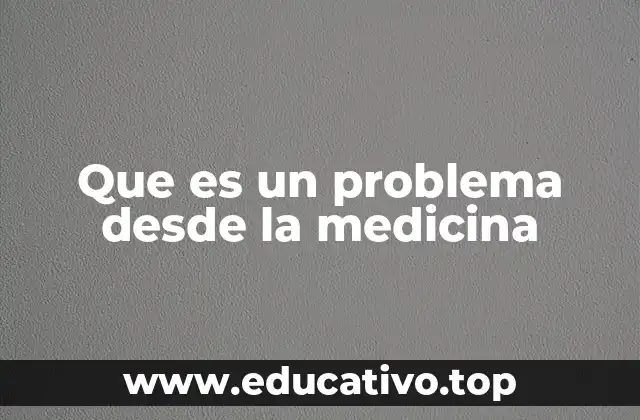 Que es un problema desde la medicina