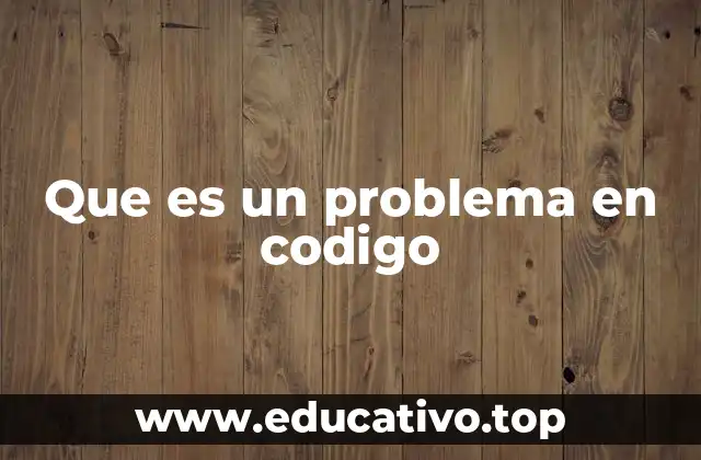 Que es un problema en codigo