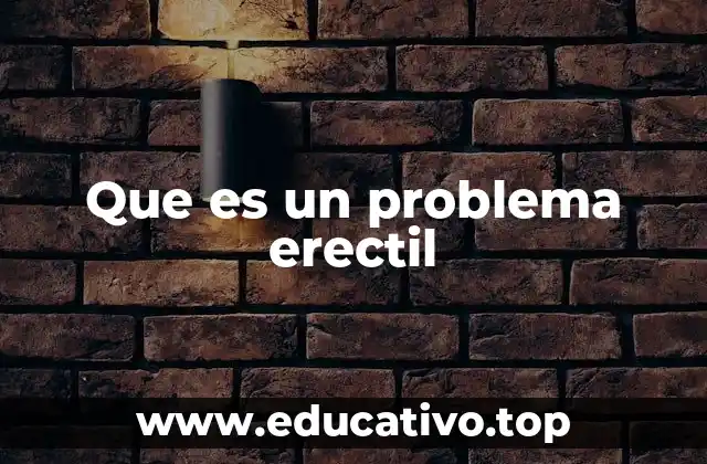 Que es un problema erectil
