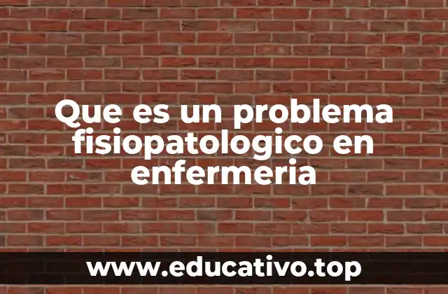 Que es un problema fisiopatologico en enfermeria