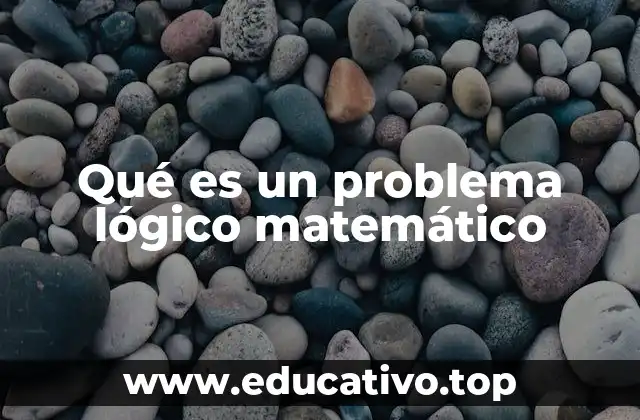 Qué es un problema lógico matemático