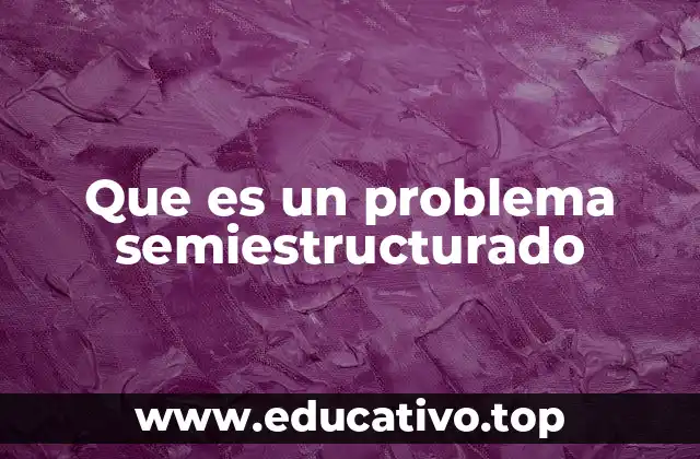 Que es un problema semiestructurado