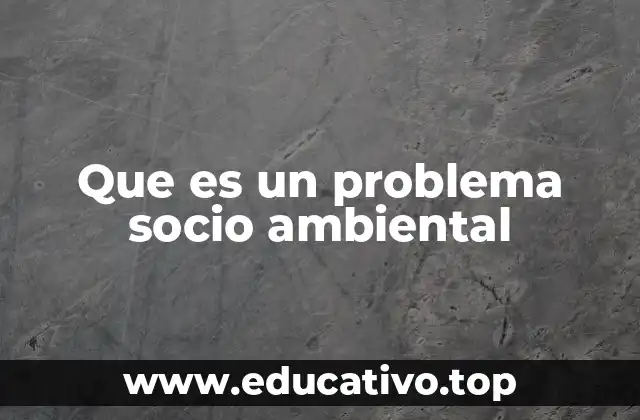 Que es un problema socio ambiental
