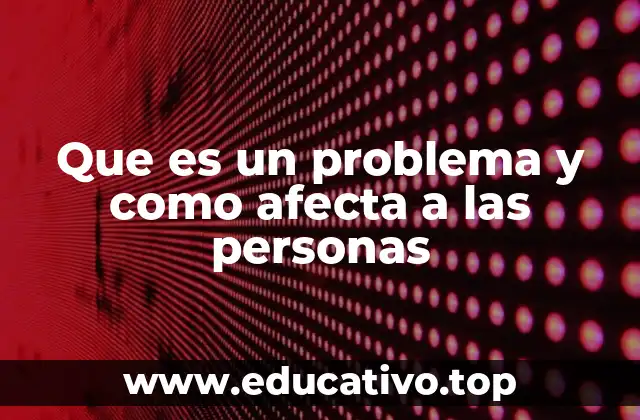 Que es un problema y como afecta a las personas