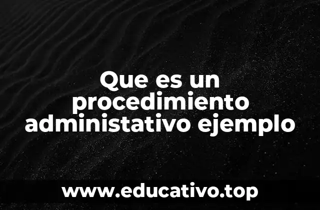 Que es un procedimiento administativo ejemplo