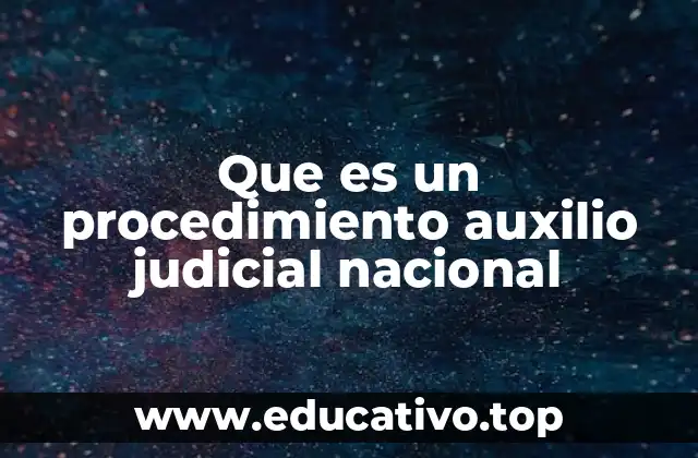Que es un procedimiento auxilio judicial nacional