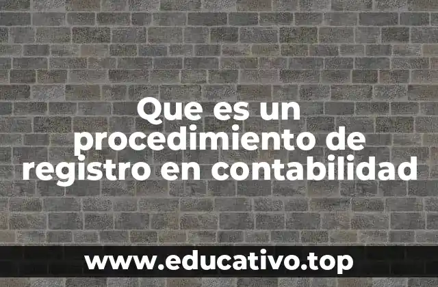 Que es un procedimiento de registro en contabilidad