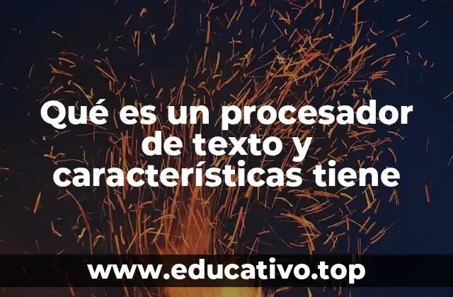 Qué es un procesador de texto y características tiene