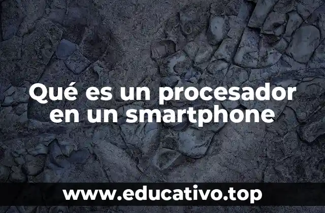 Qué es un procesador en un smartphone