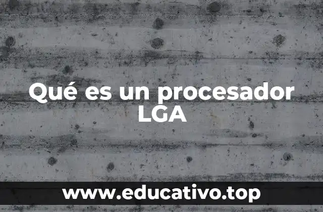 Qué es un procesador LGA