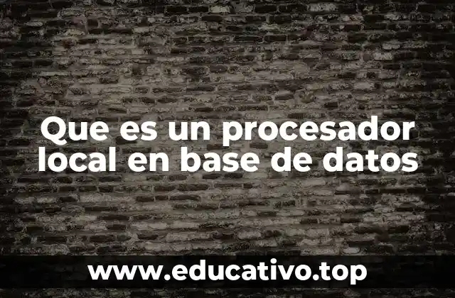 Que es un procesador local en base de datos